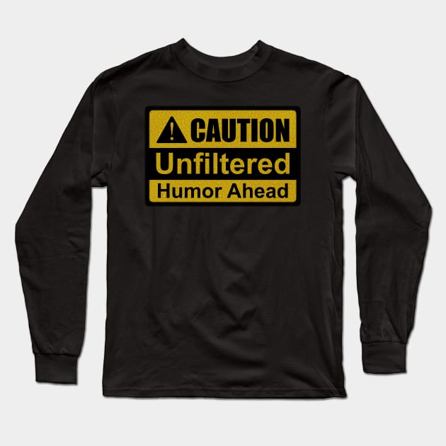 Caution: Unfiltered Humor Ahead! Long Sleeve T-Shirt by BAJAJU
